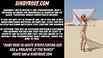 Sindy Rose in white strips fisting her ass & prolapse at the dunes