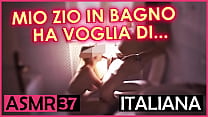 My uncle in the bathroom wants to... - Italiana Dialoghi ASMR
