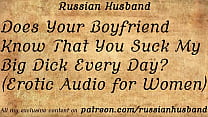 Does Your Boyfriend Know That You Suck My Big Dick Every Day? (Erotic Audio for Women)