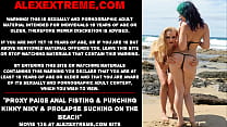 Proxy Paige anal fisting & Kinky Niky & prolapse sucking on the beach