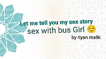 Hard-core Sex with hot bus girl story by riyan malik