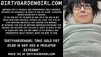 Dirtygardengirl take gold fist dildo in her ass & prolapse extreme